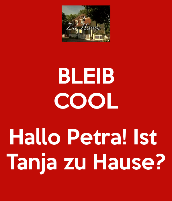 Is Tanja home? (how rude!)