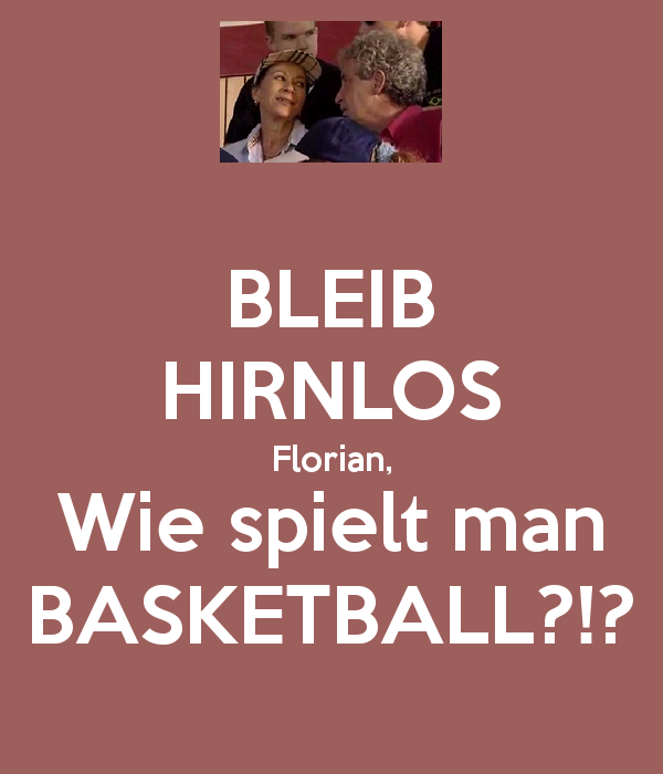 Stay brainless. How do you play b-ball?