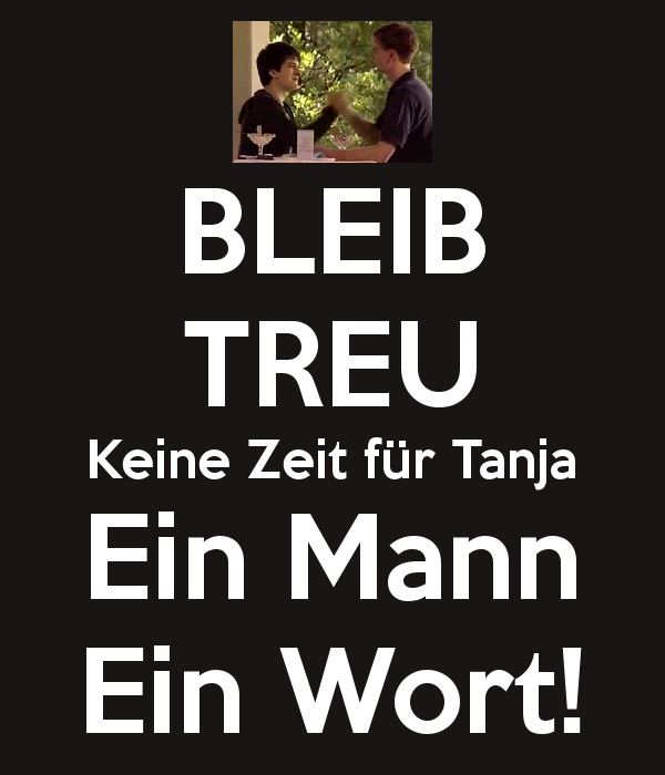 Keep loyal/true. No time for Tanja. A man keeps his word, is as good as his word.